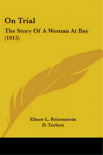 On Trial: The Story Of A Woman At Bay (1915), De Reizenstein, Elmer L.. Editorial Kessinger Pub Llc, Tapa Blanda En Inglés