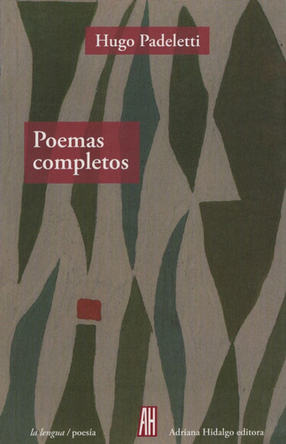 Hugo Padeletti Poemas completos Editorial Adriana Hidalgo