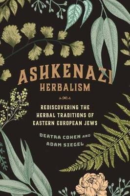 Ashkenazi Herbalism : Rediscovering The Herbal Traditions...
