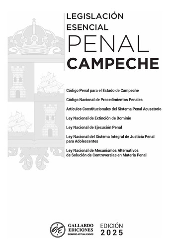 Legislación Esencial Penal De Campeche 2025. Código Penal. Código Nacional De Procedimientos Penales. Artículos Constitucionales Del Sistema Penal Acusatorio. Leyes Complementarias En Materia Penal