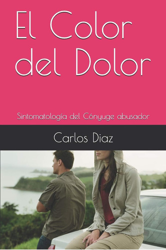 Libro: El Color Del Dolor: Sintomatología Del Cónyuge Abusad