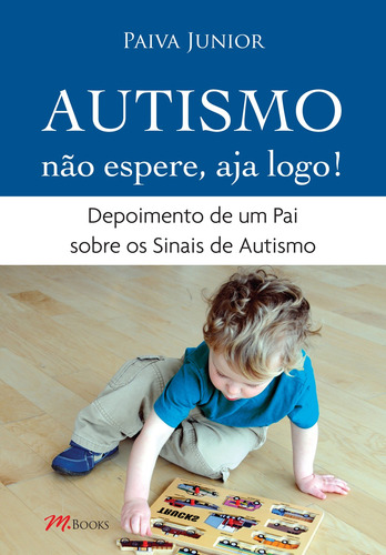 Autismo - Não espere, aja logo!, de Paiva Junior, Francisco. Editorial M.Books do Brasil Editora Ltda, capa dura em português, 2012