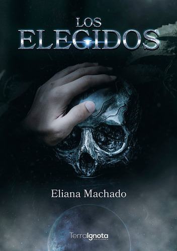 Los Elegidos, De Eliana Machado. Editorial Terra Ignota Ediciones, Tapa Blanda En Español, 2021