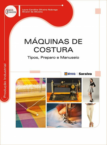 Máquinas de costura: Tipos, preparo e manuseio, de Oliveira, Alvanir de. Editora Saraiva Educação S. A., capa mole em português, 2015