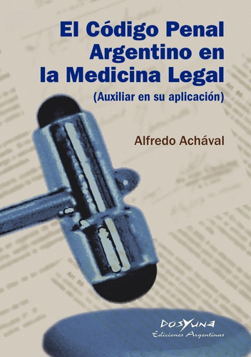 El Codigo Penal Argentino En La Medicina Legal Achaval