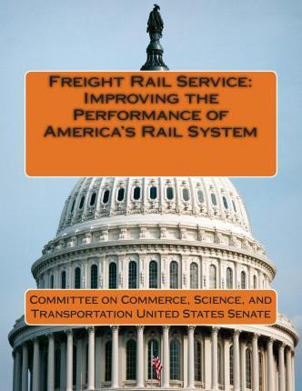 Libro Freight Rail Service - Science And Tran Committee O...