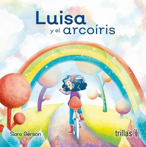 Luisa Y El Arco Iris Serie Leyendo Solitos, De Gerson, Sara., Vol. 2. Editorial Trillas, Tapa Blanda, Edición 2a En Español, 2019