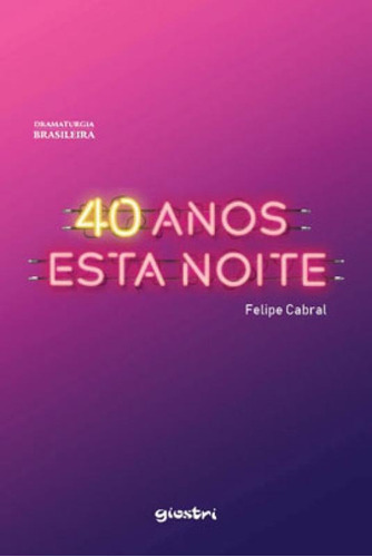 40 Anos Esta Noite, De Cabral, Felipe. Editora Giostri, Capa Mole Em Português