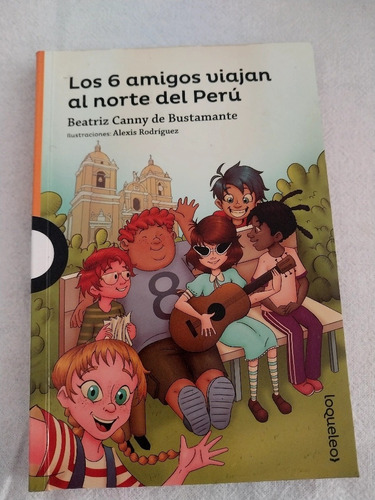 Libro: Los 6 Amigos Viajan Al Norte Del Perú. Loqueleo,santi