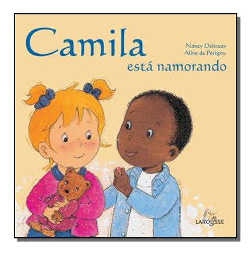 Camila Esta Namorando, De Nancy Delvaux E Aline De Petig. Editora Larousse - Lafonte, Capa Mole Em Português, 2021