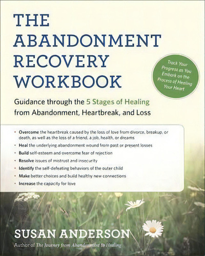 The Abandonment Recovery Workbook : Guidance Through The Five Stages Of Healing From Abandomentme..., De Susan Anderson. Editorial New World Library, Tapa Blanda En Inglés, 2016