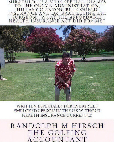 Miraculous! A Very Special Thanks To The Obama Administration, Hillary Clinton, Blue Shield Insur..., De Randolph M Hirsch. Editorial Createspace Independent Publishing Platform, Tapa Blanda En Inglés