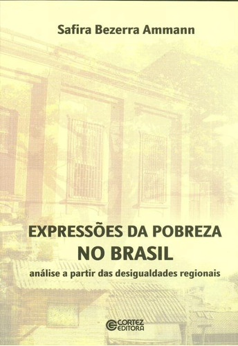 Expressões da pobreza no Brasil: análise a partir das desigualdades regionais, de Ammann, Safira Bezerra. Cortez Editora e Livraria LTDA, capa mole em português, 2013