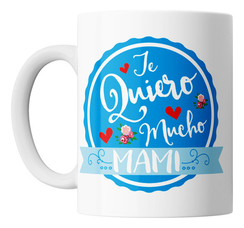 Taza Dia De La Madre Frase Te Quiero Mucho Mami Ceramica