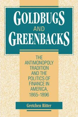 Libro Goldbugs And Greenbacks - Gretchen Ritter