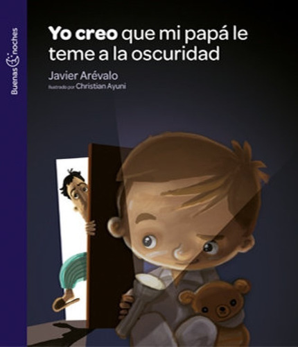 Yo Creo Que Mi Papá Le Teme A La Oscuridad - Javier Arévalo