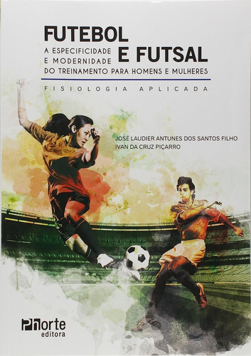 Futebol E Futsal, De Jose Laudier Antunes  Dos Santos Filho. Série Na, Vol. Na. Editora Phorte, Capa Mole Em Português, 2012