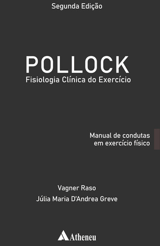 Pollock - Fisiologia Clínica do Exercício: Manual de Condutas em Exercício Físico, de Raso, Vagner. Editora Atheneu Ltda, capa mole em português, 2021