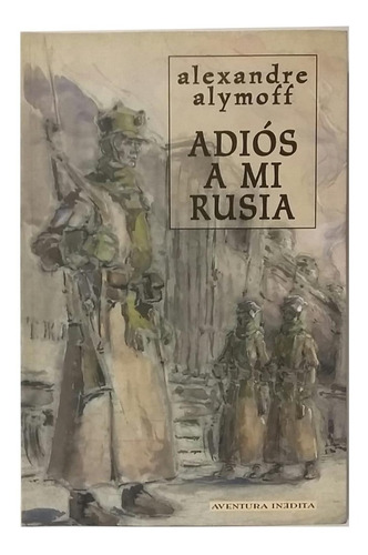 Adiós A Mi Rusia, Relatos De Alexandre Alymoff, Excelente!! 