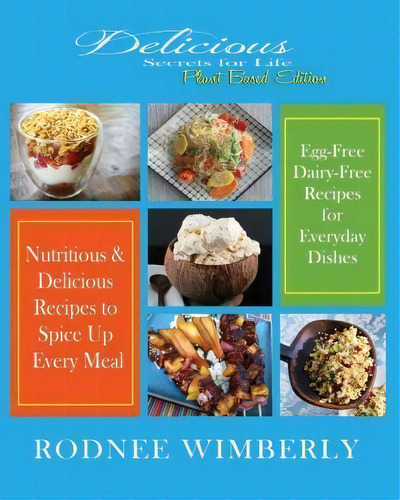 Delicious Secrets For Life: Secrets For Life - Plant Based Edition, De Rodnee Wimberly., Vol. 1. Editorial Createspace Independent Publishing Platform, Tapa Blanda En Inglés