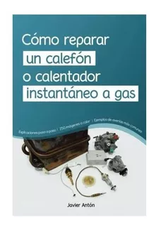 Cómo Reparar Un Calefón O Un Calentador Instantaneo A Gas (e