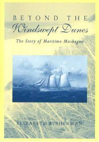 Beyond The Windswept Dunes, De Elizabeth B. Sherman. Editorial Wayne State University Press, Tapa Blanda En Inglés