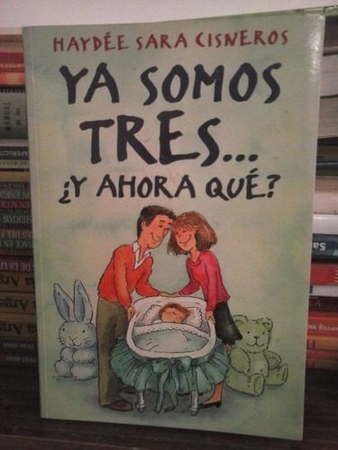 Ya Somos Tres...  ¿y Ahora Que?  -   Haydee Sara Cisneros