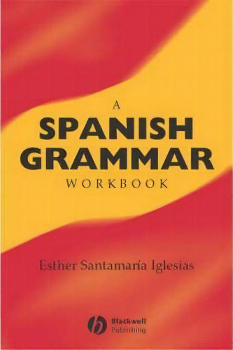 A Spanish Grammar Workbook, De Esther Santamaria Iglesias. Editorial John Wiley Sons Ltd, Tapa Blanda En Inglés