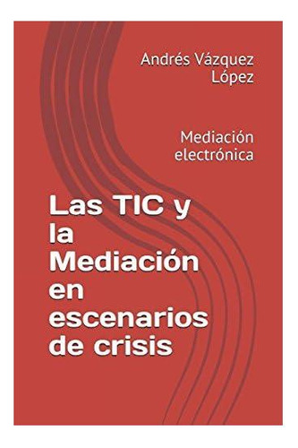 Libro: Las Tic Y La Mediación En Escenarios De Crisis: