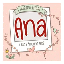 Comprar Libro: ¡bienvenida Ana! Libro Y Álbum De Bebé: Libro De Bebé