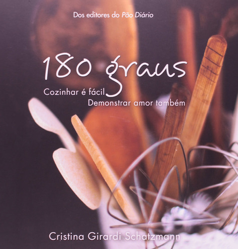 180 Graus: Cozinhar é bom, de Schatzmann, Cristina Girardi. Editora Ministérios Pão Diário, capa dura em português, 2014