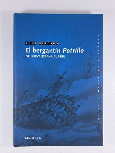 El Bergantín Potrillo. De Nueva España Al Perú, De Luis Delgado. Editorial Noray Narrativa Maritima, Tapa Blanda En Español, 2010