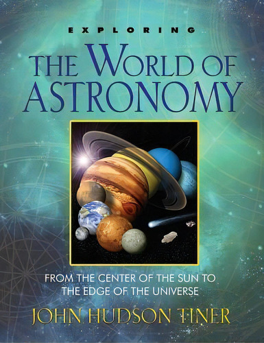 Exploring The World Of Astronomy : From The Center Of The Sun To The Edge Of The Universe, De John Hundson Tiner. Editorial Master Books, Tapa Blanda En Inglés