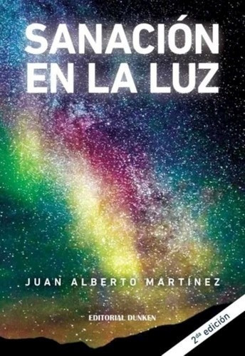 Libro Sanacion En La Luz  (2 Edicion) De Juan Alberto Martin