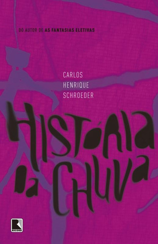 História da Chuva, de Schroeder, Carlos Henrique. Editora Record Ltda., capa mole em português, 2015