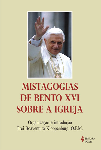 Mistagogias de Bento XVI sobre a Igreja, de  Kloppenburg, Frei Boaventura. Editora Vozes Ltda., capa mole em português, 2007