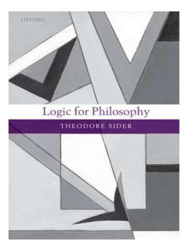 Logic For Philosophy - Theodore Sider. Eb15