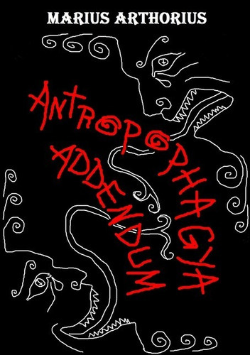 Antropophagya Addendum, De Marius Arthorius. Série Não Aplicável, Vol. 1. Editora Clube De Autores, Capa Mole, Edição 1 Em Português, 2010