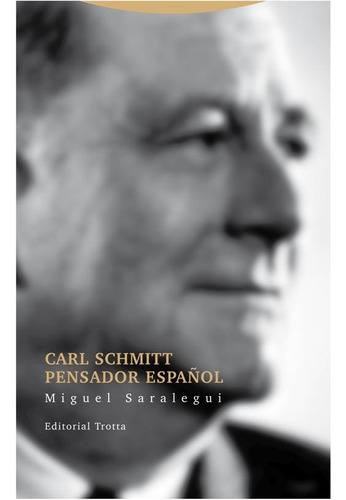 Carl Schmitt Pensador Español, Miguel Saralegui, Trotta
