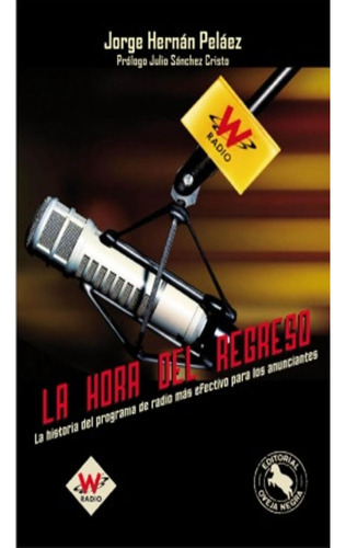 La W: La Hora Del Regreso: La W: La Hora Del Regreso, De Hernán Peláez, Jorge. Editorial Oveja Negra, Tapa Blanda, Edición 1 En Español, 2011