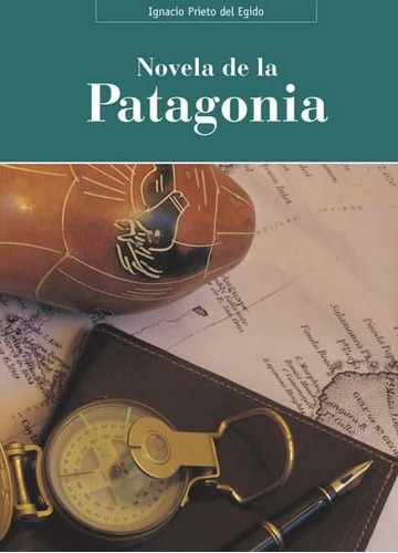 Novela De La Patagonia,la - Ignacio Prieto Del Egido