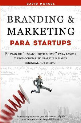 Libro Branding & Marketing Para Startups : El Plan De Hag...