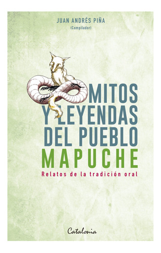 Libro Mitos Y Leyendas Del Pueblo Mapuche - Juan Andrés Piña