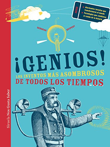 ¡genios!: Los Inventos Mas Asombrosos De Todos Los Tiempos: