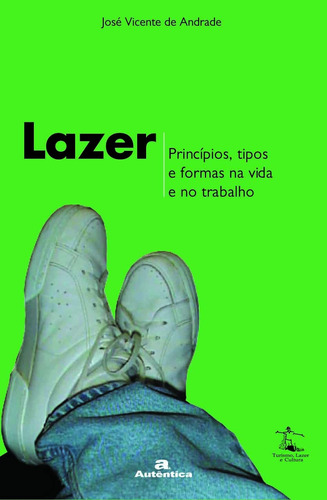 Livro Lazer: Princípios, Tipos E Formas Na Vida E No Trabalho - Andrade, José Vicente De [2001]