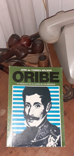 Oribe- El Uruguay En La Lucha De Los Imperios/ Dedicado