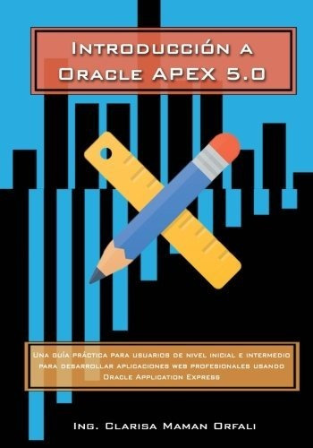 Libro : Introduccion A Oracle Apex 5.0 - Maman Orfali, Ing.