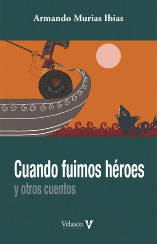 Libro: Cuando Fuimos Hèroes Y Otros Cuentos. Murias, Armando