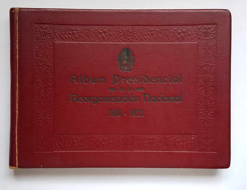 Album Presidencial De La Reorganizacion Nacional 1916-1922