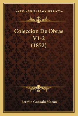 Libro Coleccion De Obras V1-2 (1852) - Moron, Fermin Gonz...